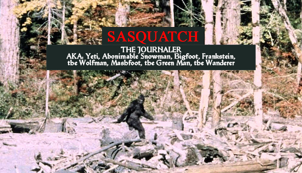 Classic photo of bigfoot, labeled: sasquatch, the journaler, aka: , yeti, abonimable snowman, bigfoot, frankstein, the wolfman, mashfoot, the green man, the wanderer.